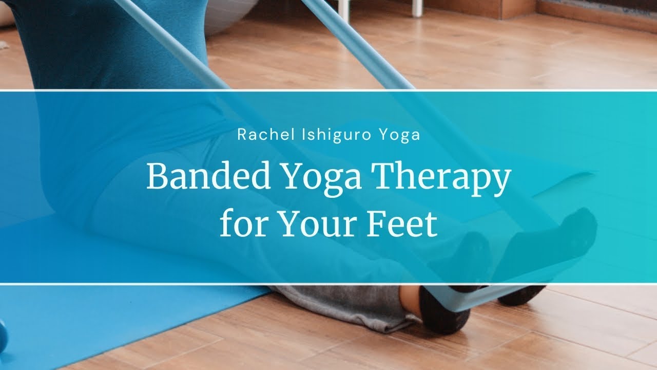 Banded Yoga Therapy for Your Feet