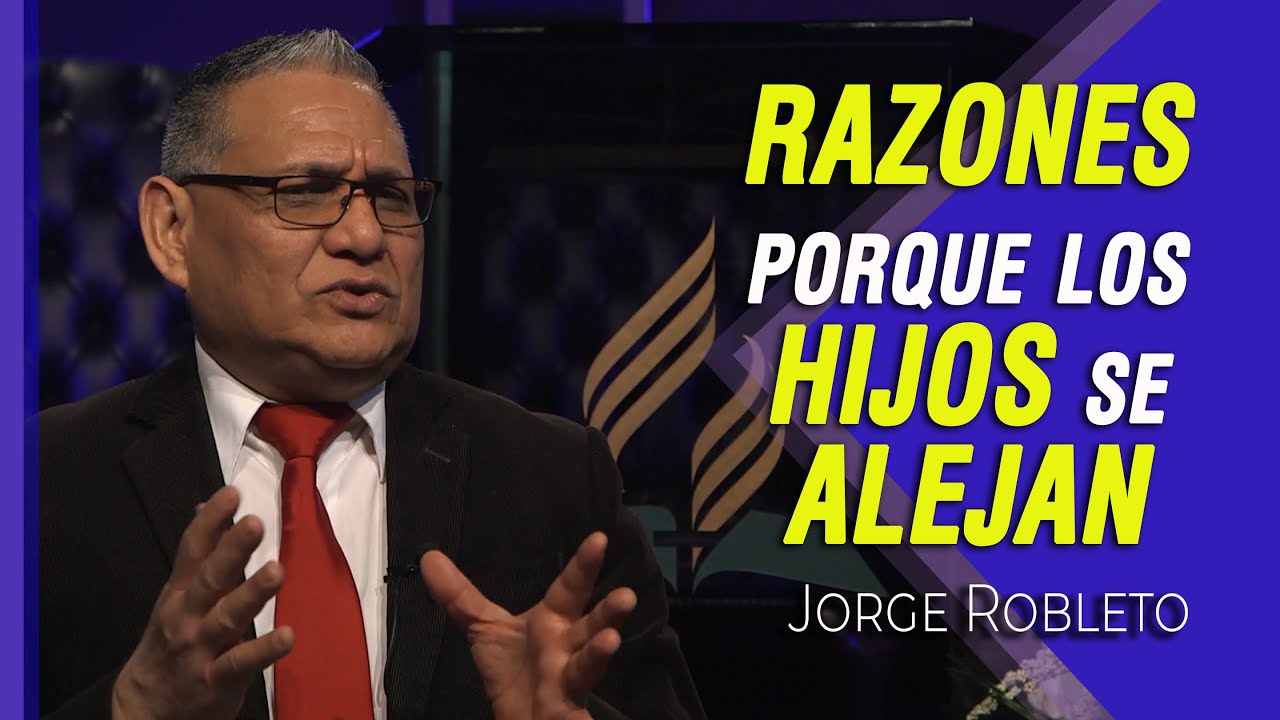 RAZONES porque los HIJOS se ALEJAN | Jorge Robleto