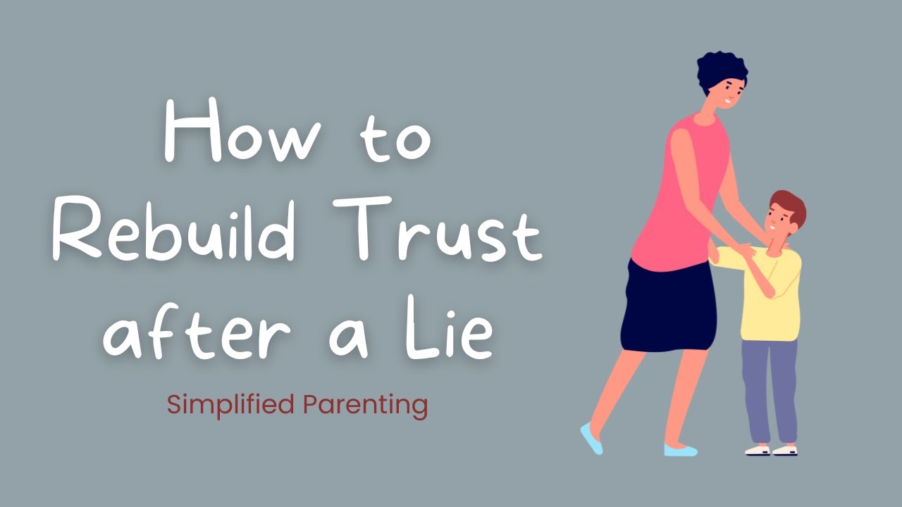Talking About Rebuilding Trust After A Lie - Helping A Lying Child