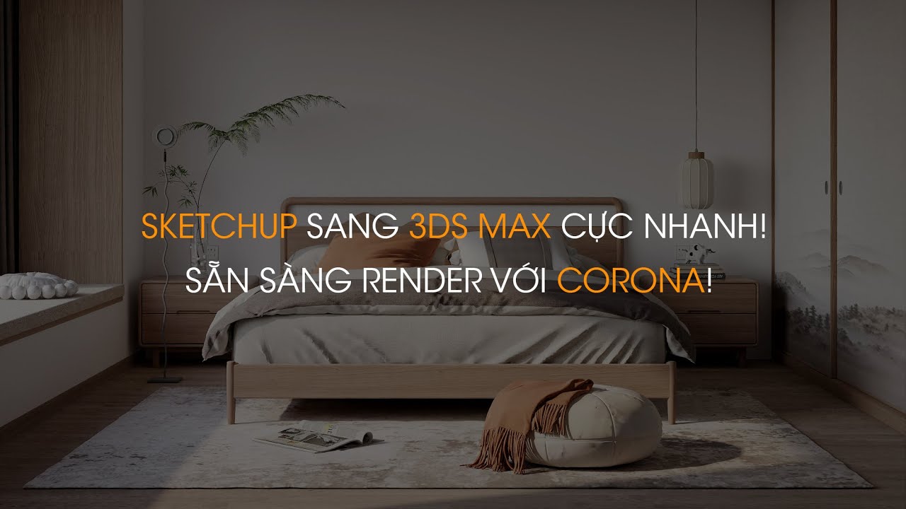 [CORONA 3DS MAX] Quy tr&igrave;nh render Corona cho file từ Sketchup