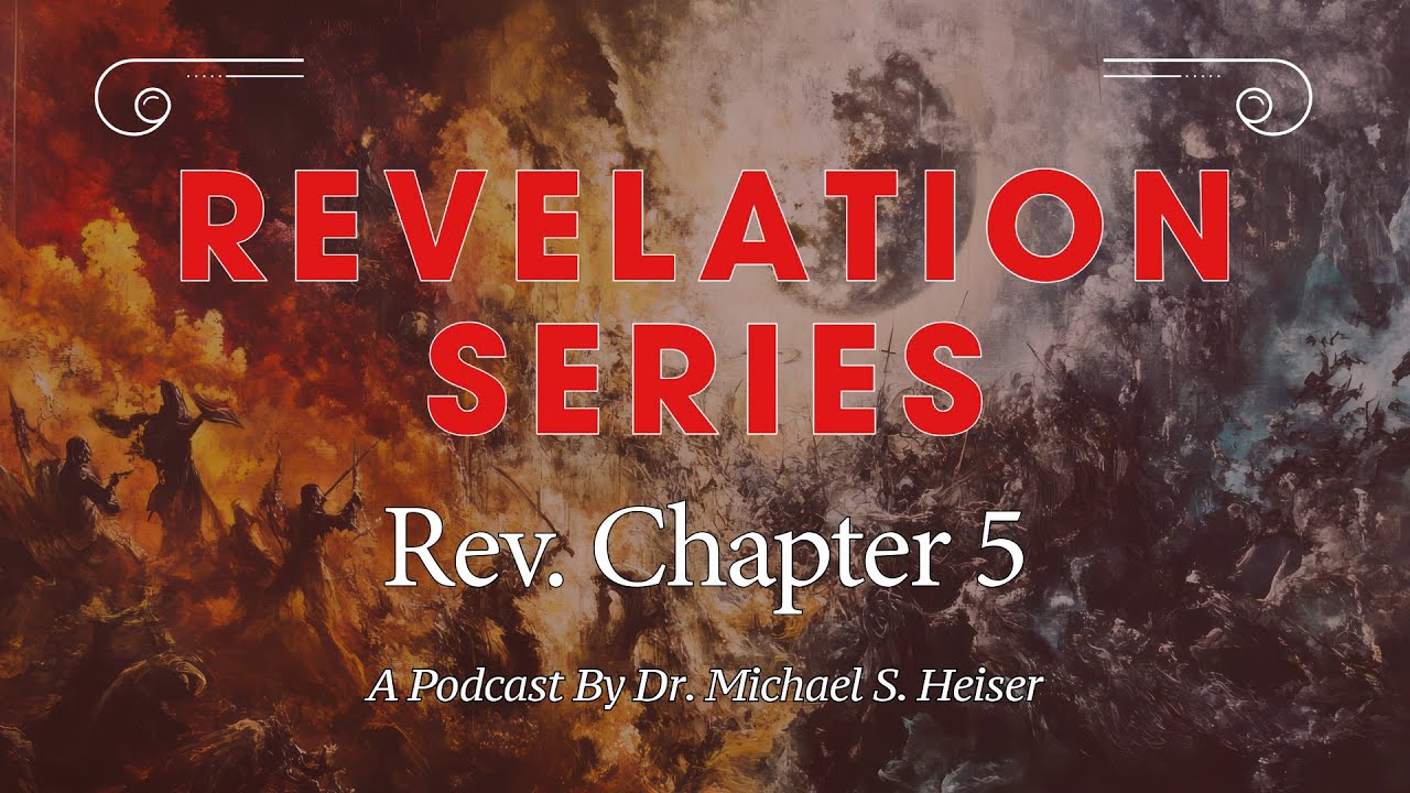 Revelation 5 - The Scroll and the Lamb Who Is Worthy - Dr. Michael Heiser