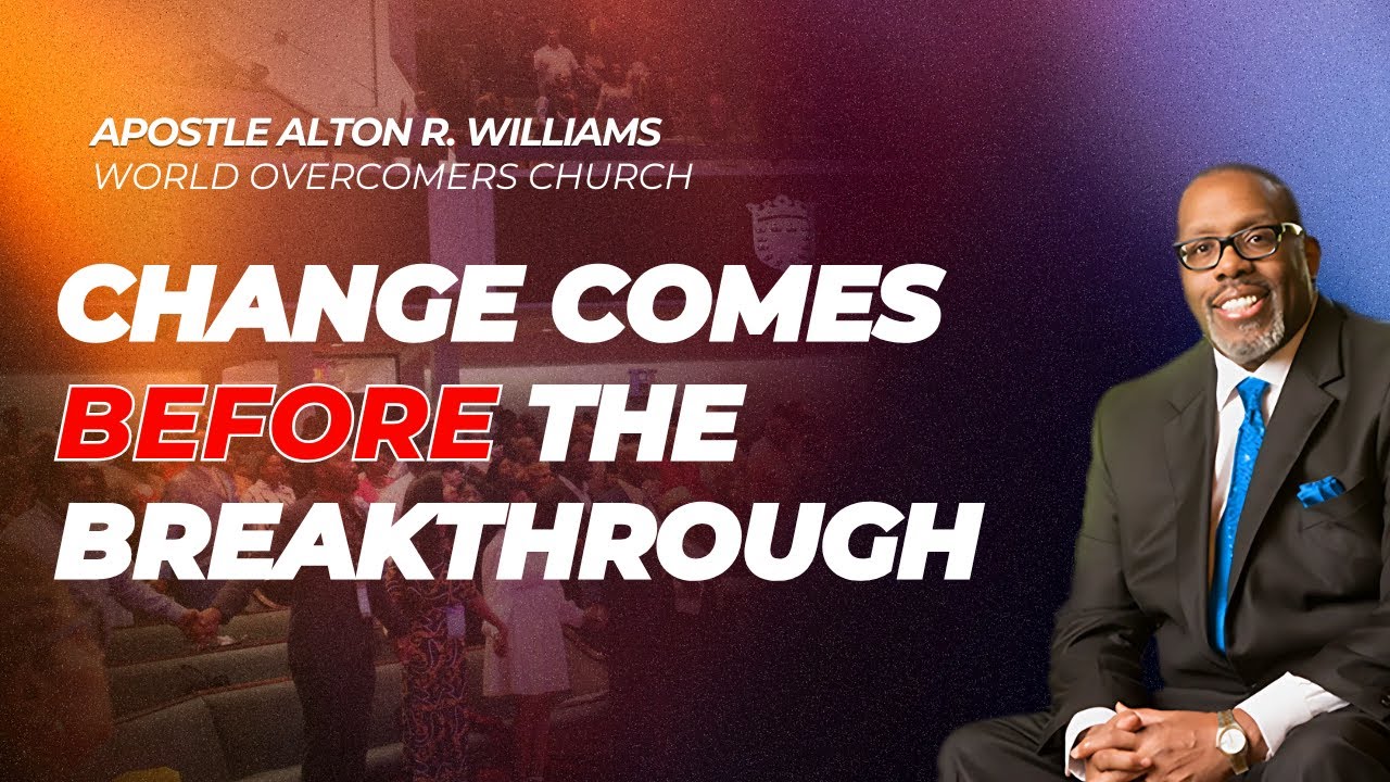 Change Comes Before The Breakthrough - Apostle Alton R. Williams