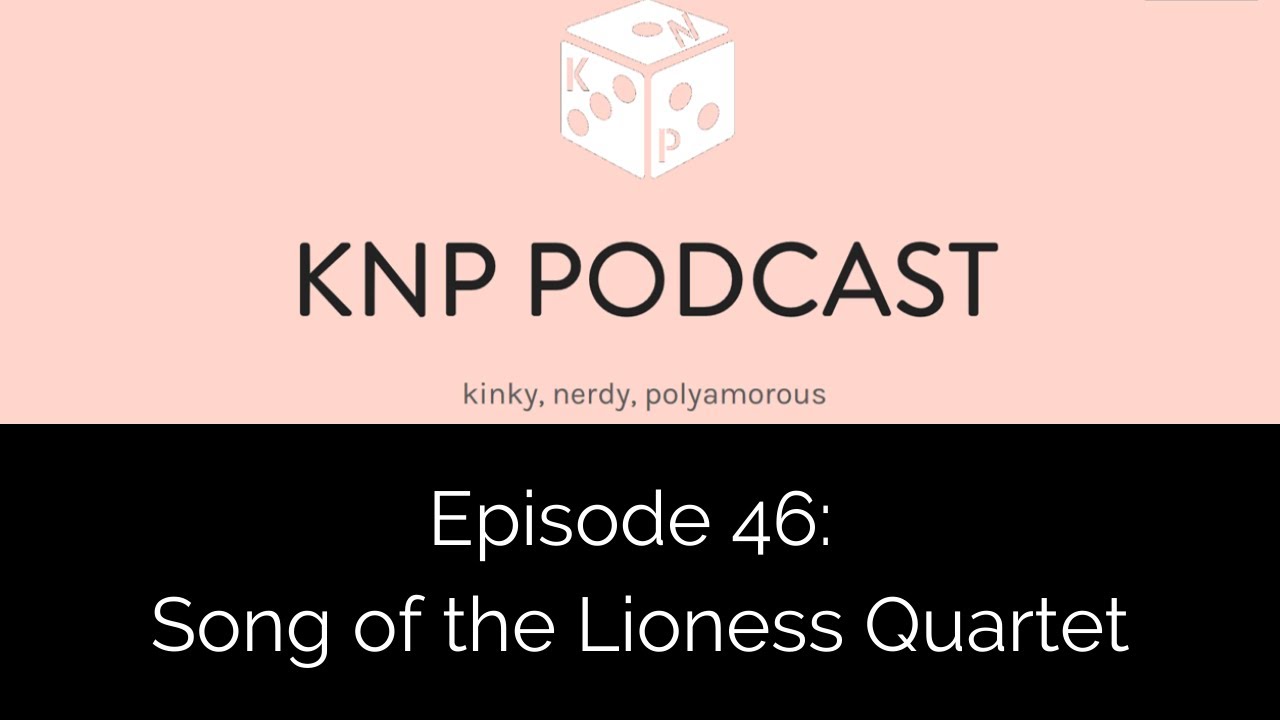 Song of the Lioness Quartet Tamora Pierce| Kinky Nerdy Poly Podcast Episode 46 | Ep 46 KNP Podcast