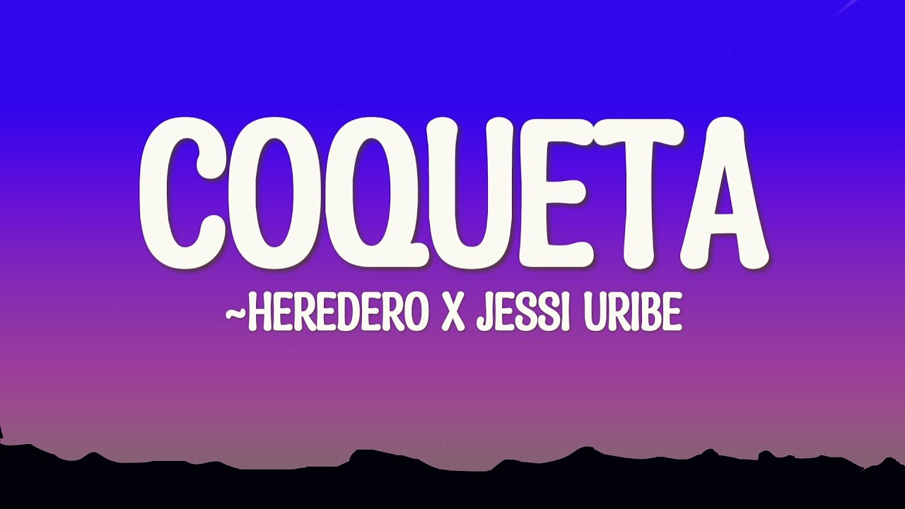 Heredero x Jessi Uribe - Coqueta (Remix) Letra/lyrics