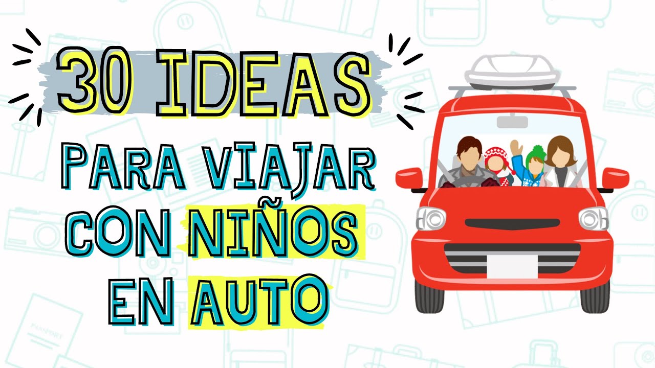 30 IDEAS para Viajar en AUTO con NIÑOS!