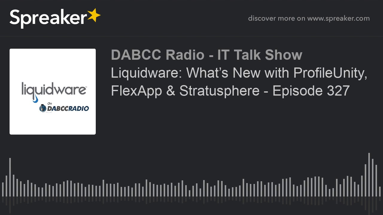 Liquidware: What’s New with ProfileUnity, FlexApp & Stratusphere - Episode 327