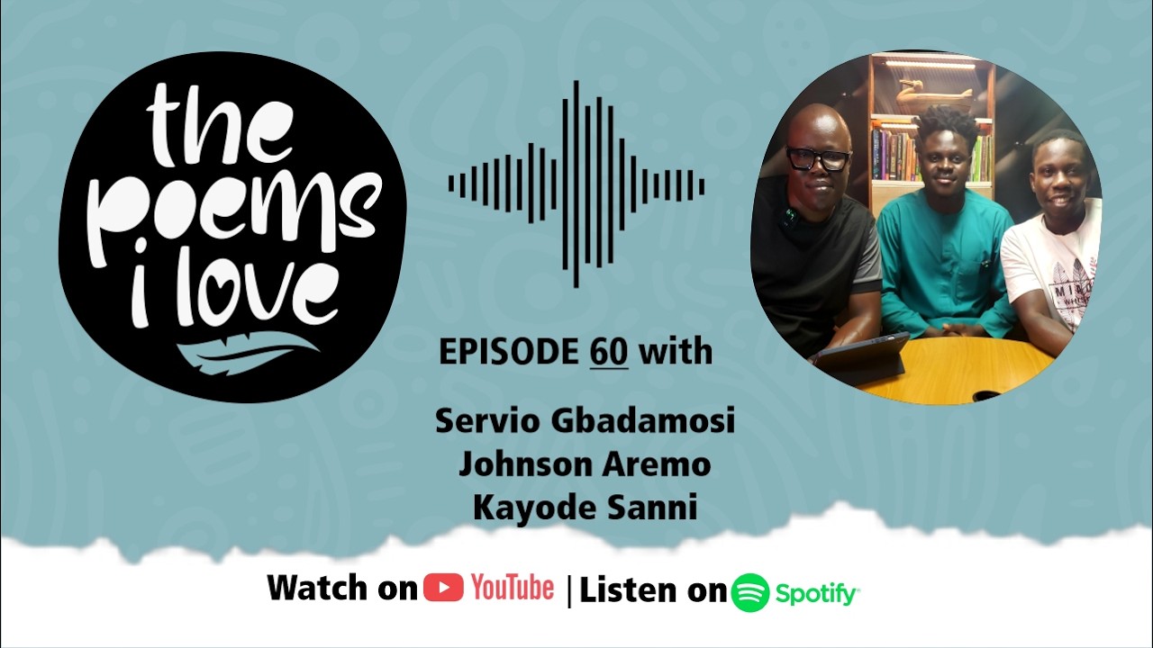 The Poems I Love Episode 60 | Servio Gbadamosi, Johnson Aremo and Kayode Sanni