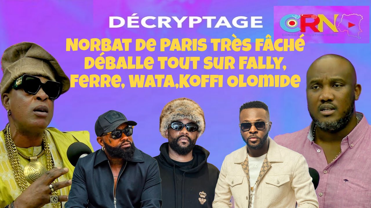 NORBAT DE PARIS TRÈS FACHÉ DÉBALLE TOUT SUR FALLY IPUPA, HERITIER WATA, FERRE GOLA, KOFFI OLOMIDE