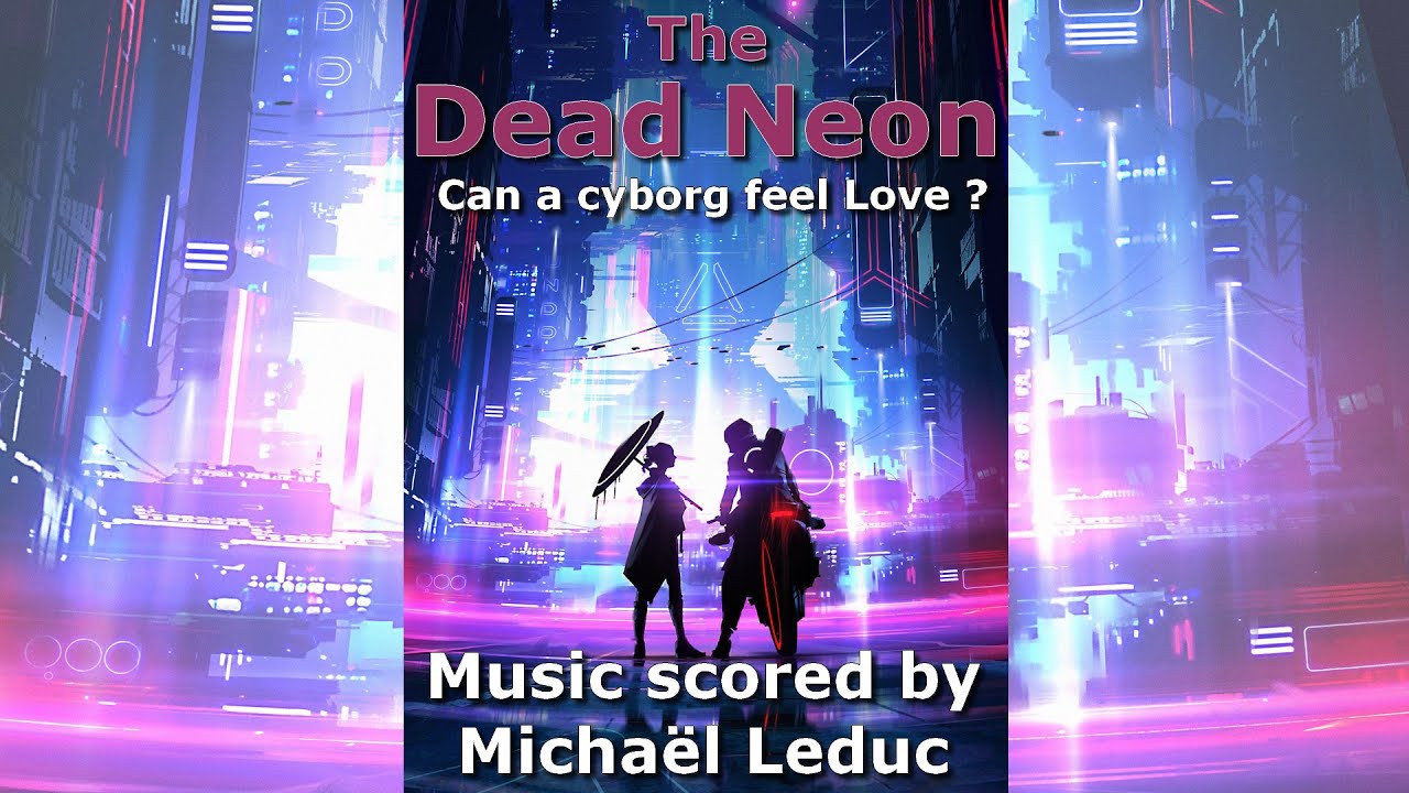 The Dead Neon - Can a cyborg feel Love ? | By Michael Leduc | Ryan Leach  2024 Composing Competition