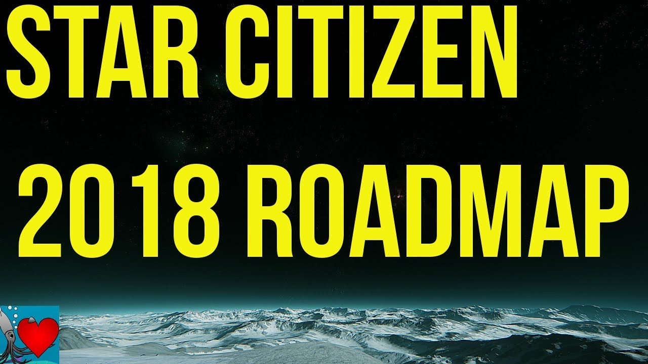 Star Citizen Roadmap 2018 - First Look