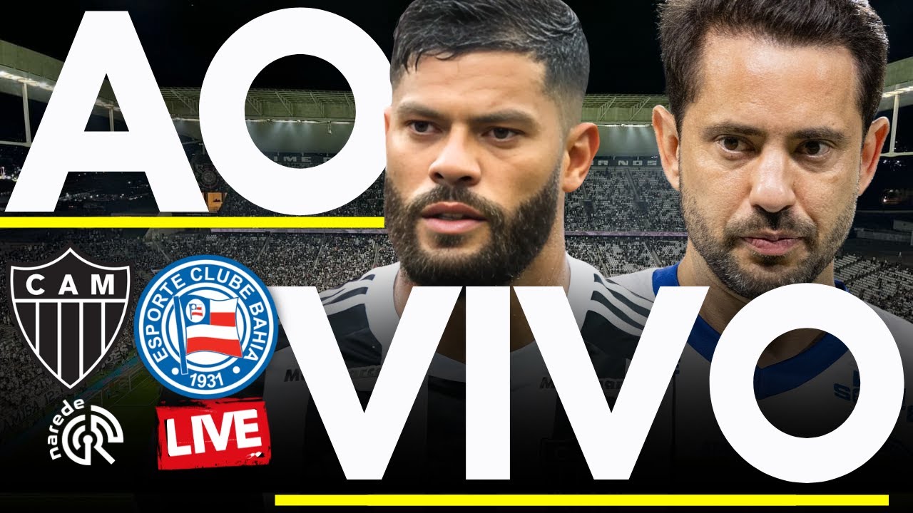 ATL&Eacute;TICO MG X BAHIA AO VIVO - JOGO AO VIVO DO BRASILEIR&Atilde;O S&Eacute;RIE A - DIRETO DA ARENA MRV