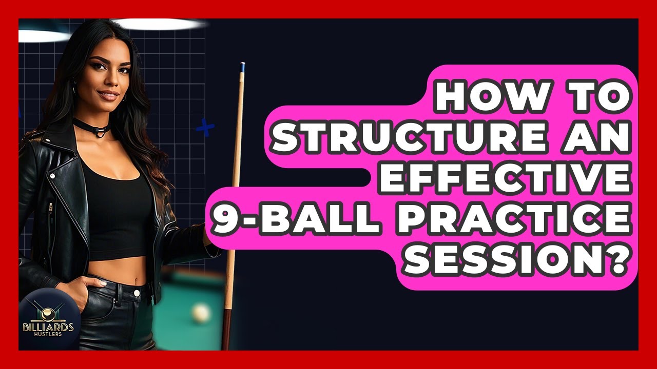 How To Structure An Effective 9-ball Practice Session? - Billiards Hustlers