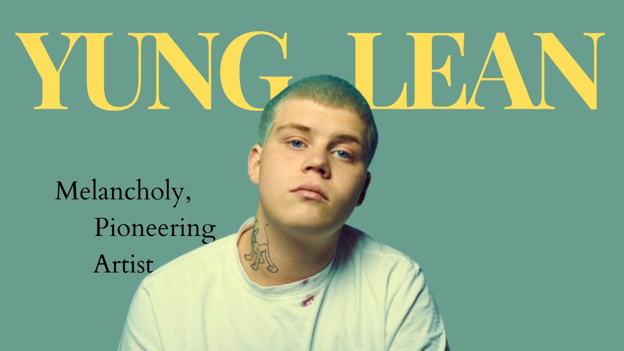 YUNG LEAN MELANCHOLY, PIONEERING ARTIST || iylt