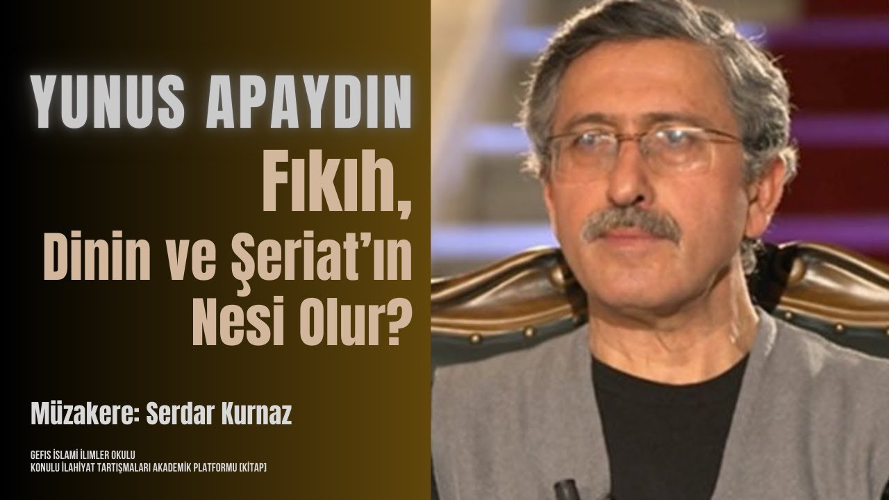 Yunus Apaydın - Fıkıh, Dinin ve Şeriat'ın Nesi Olur?