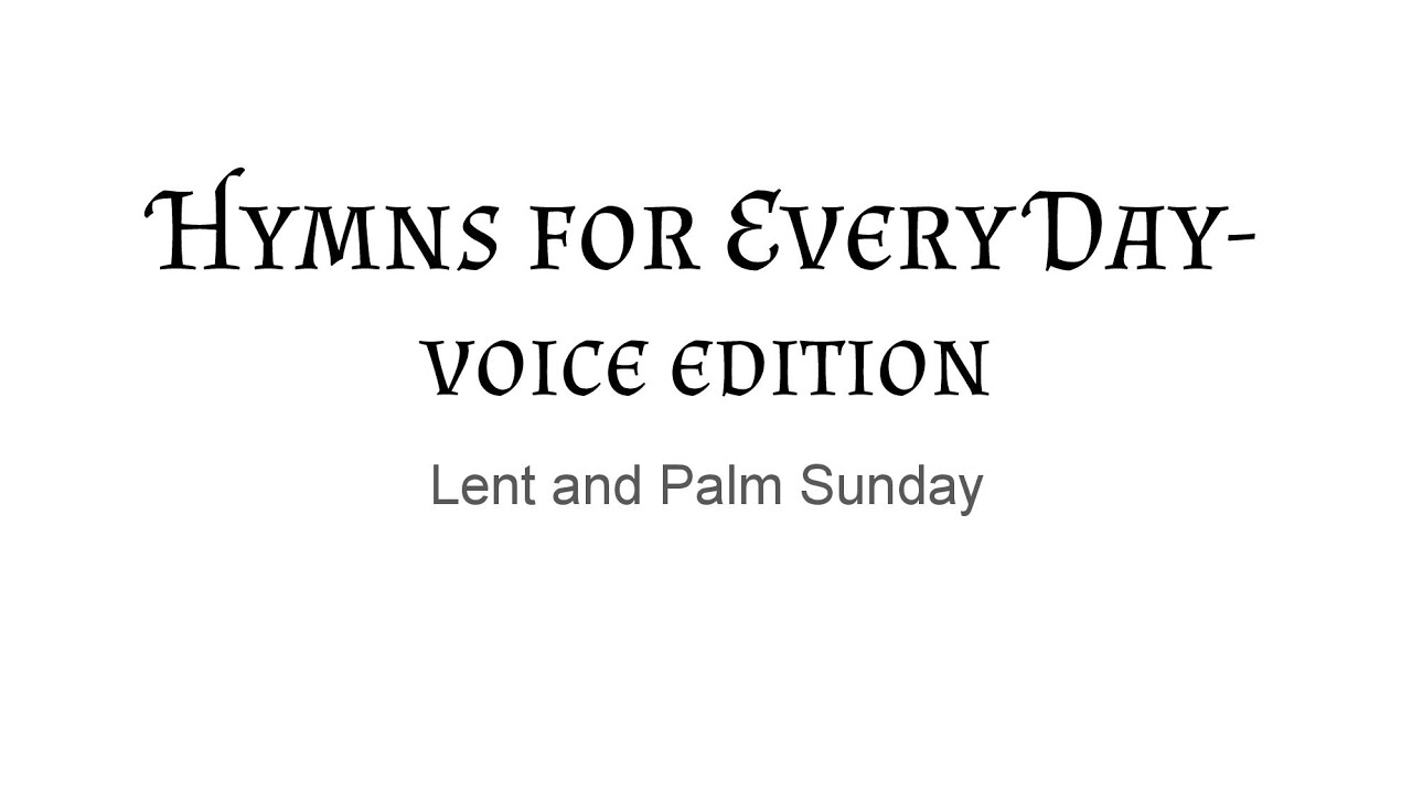 Hymns for Every Day: Lent and Palm Sunday