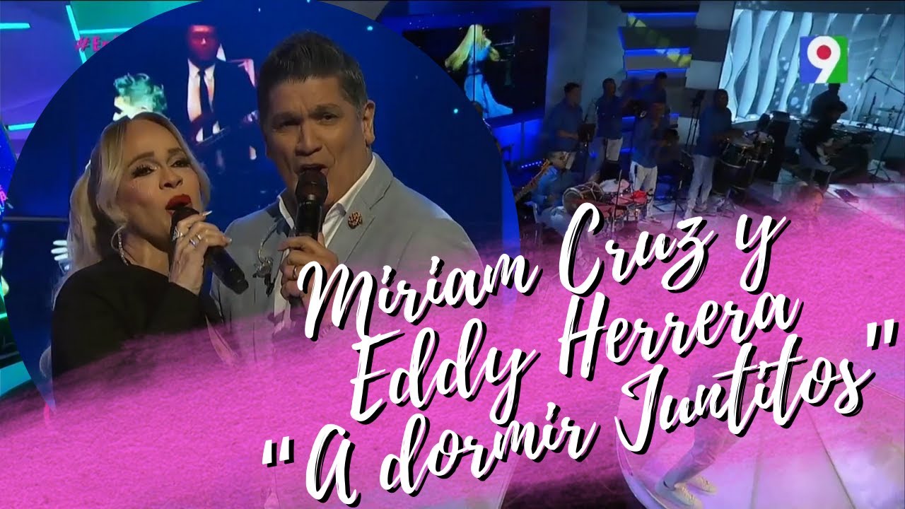 Miriam Cruz y Eddy Herrera nos ponen a vibrar con sus éxitos, como el remix 