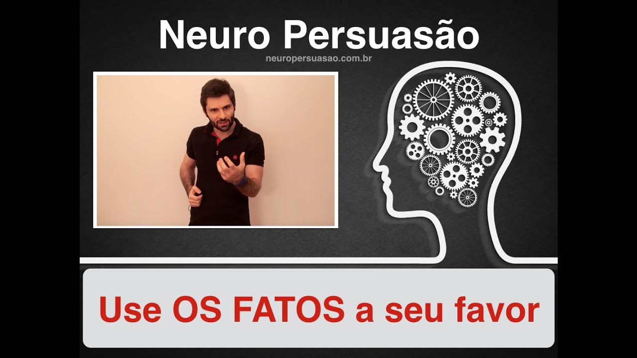 Use os FATOS a seu favor | Neuro Persuasao