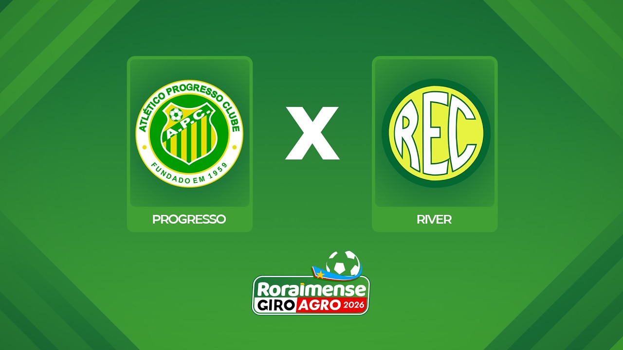 AO VIVO: PROGRESSO X RIVER | 7ª RODADA | RORAIMENSE GIROAGRO 2026
