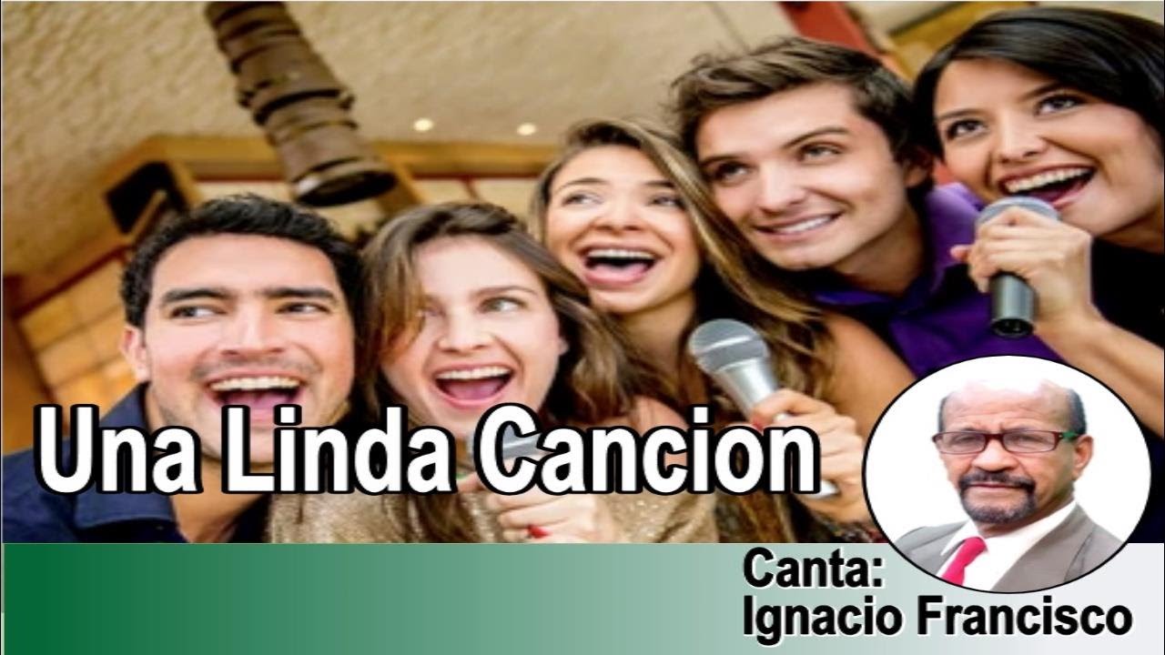 CANCION:  UNA LINDA CANCION  CANTA:  IGNACIO FRANCISCO