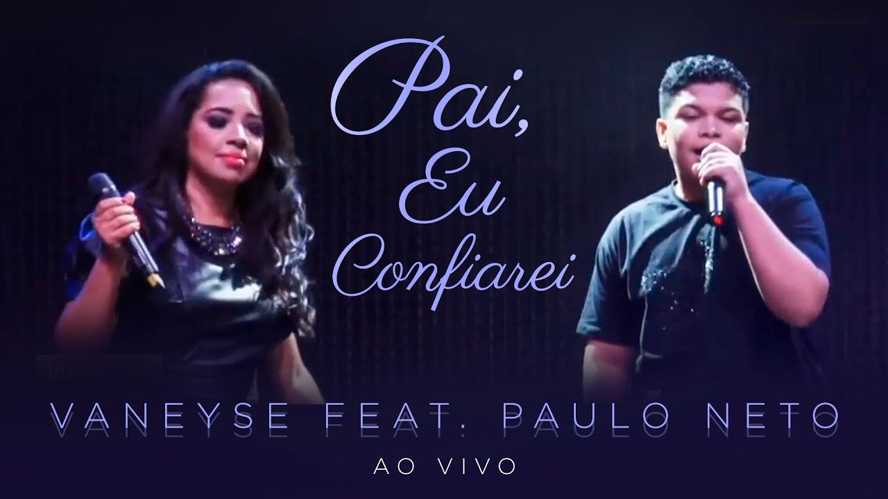Pai, Eu Confiarei - Vaneyse feat. Paulo Neto | Ao Vivo