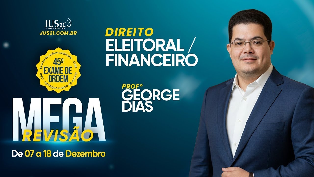 MEGA REVISÃO 45º EXAME DE ORDEM - Direito Eleitoral - Profº George Dias