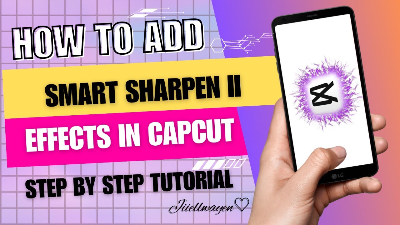 HOW TO ADD SMART SHARPEN EFFECTS IN CAPCUT 2024 | STEP BY STEP TUTORIAL | JIIELWAYEN BY:GEL