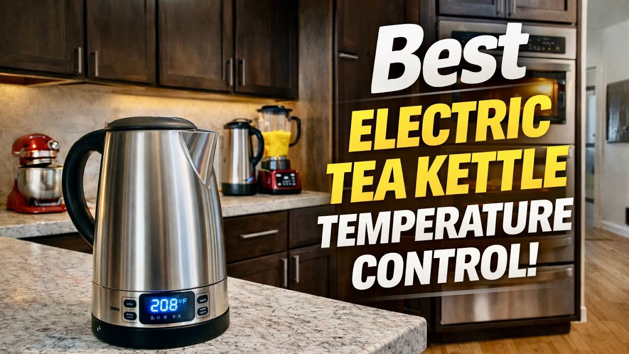 🔥 Top 7 Best Electric Tea Kettle Temperature Control Best EleYou Need in 2026🔥