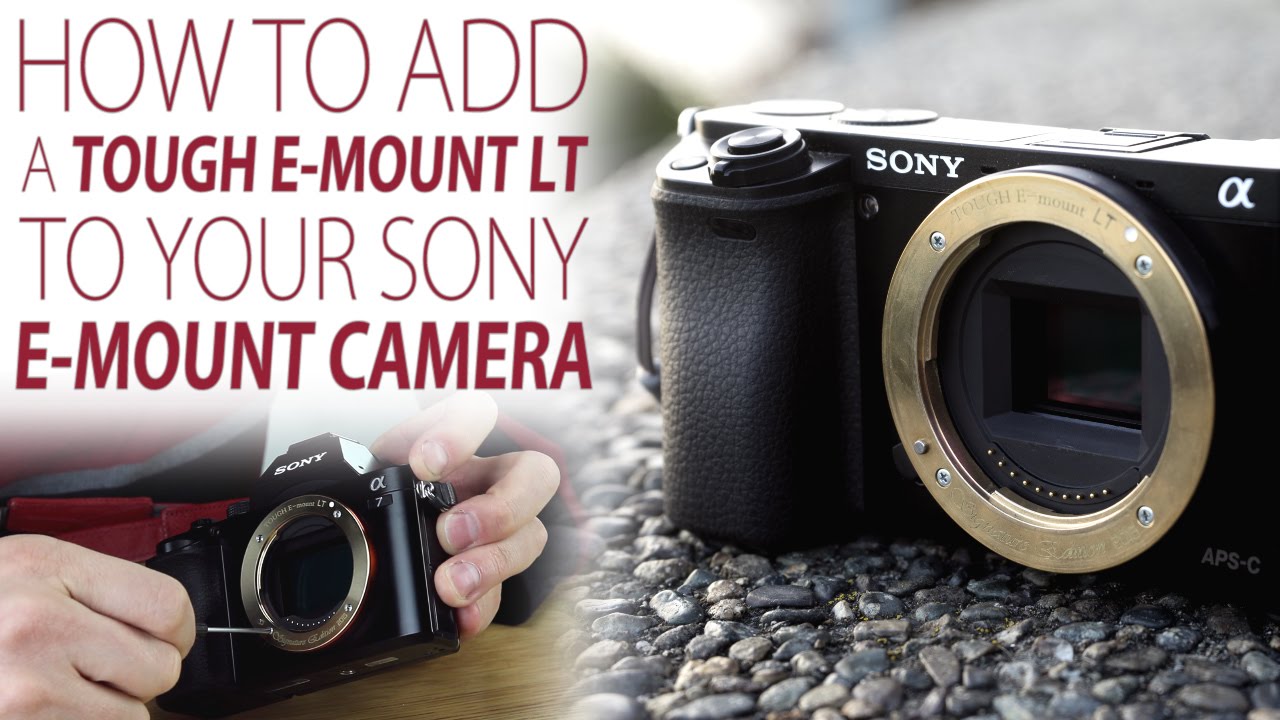 How to Mount a Tough E-Mount LT on your Sony E-Mount Camera