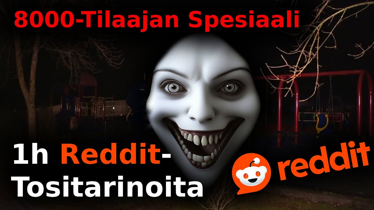1h Reddit Tositarinoita / 8000-Tilaajan Spesiaali / Kauhutarina