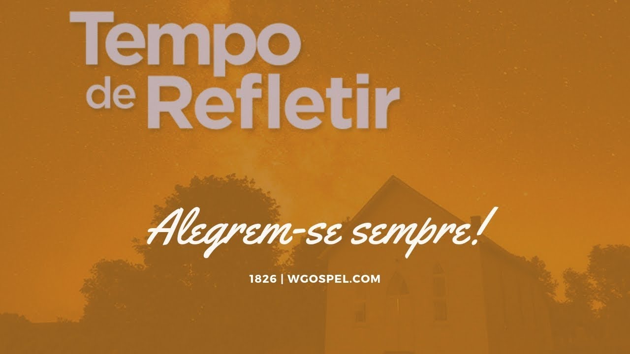 Tempo de Refletir 1826 - Alegrem-se sempre!