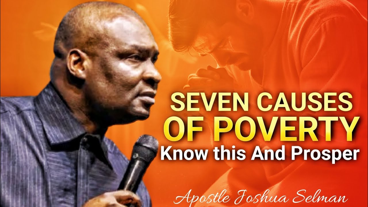 SEVEN CAUSES OF POVERTY - APOSTLE JOSHUA SELMAN BREAK FREE