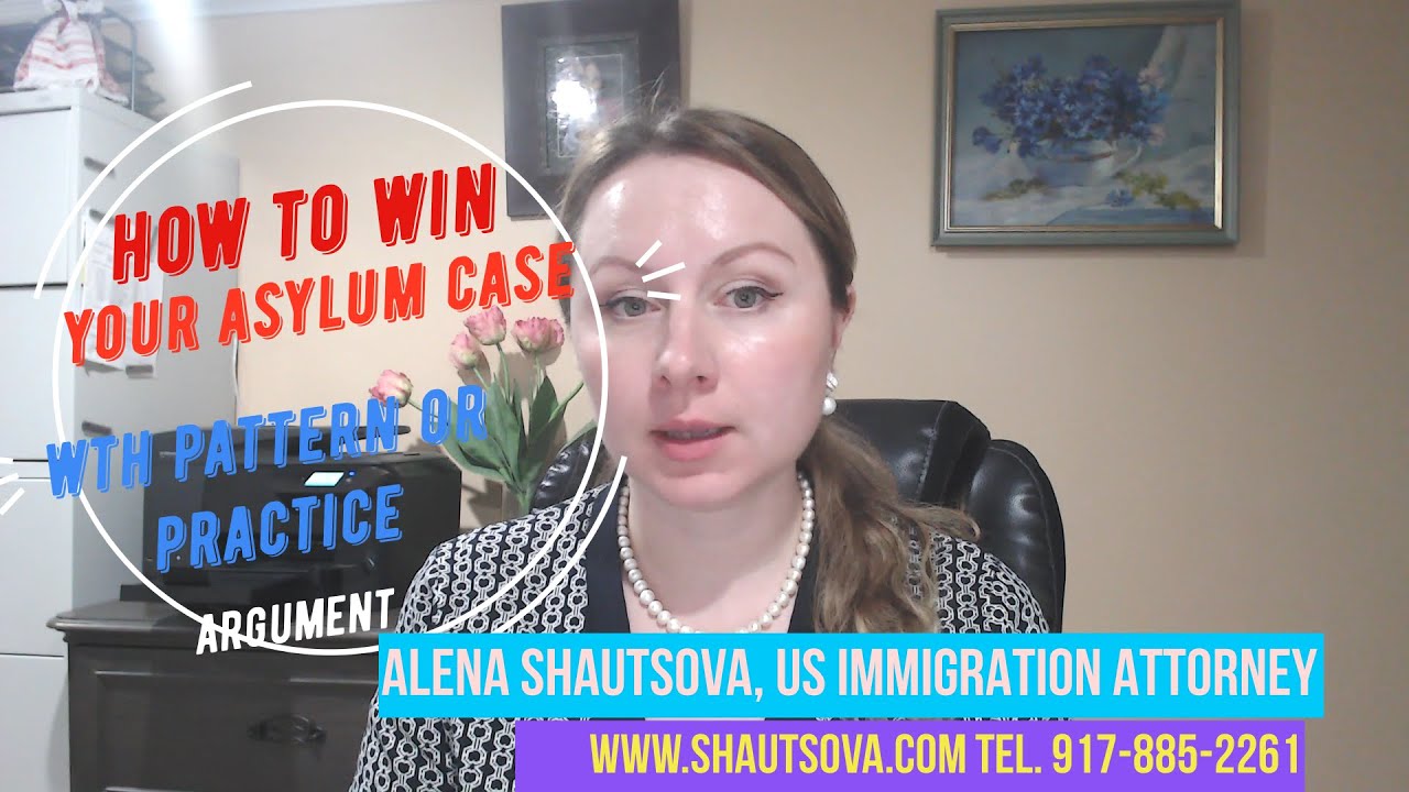How to Win Your Asylum Case Fear of Future Persecution Pattern or Practice USA Asylum Lawyer
