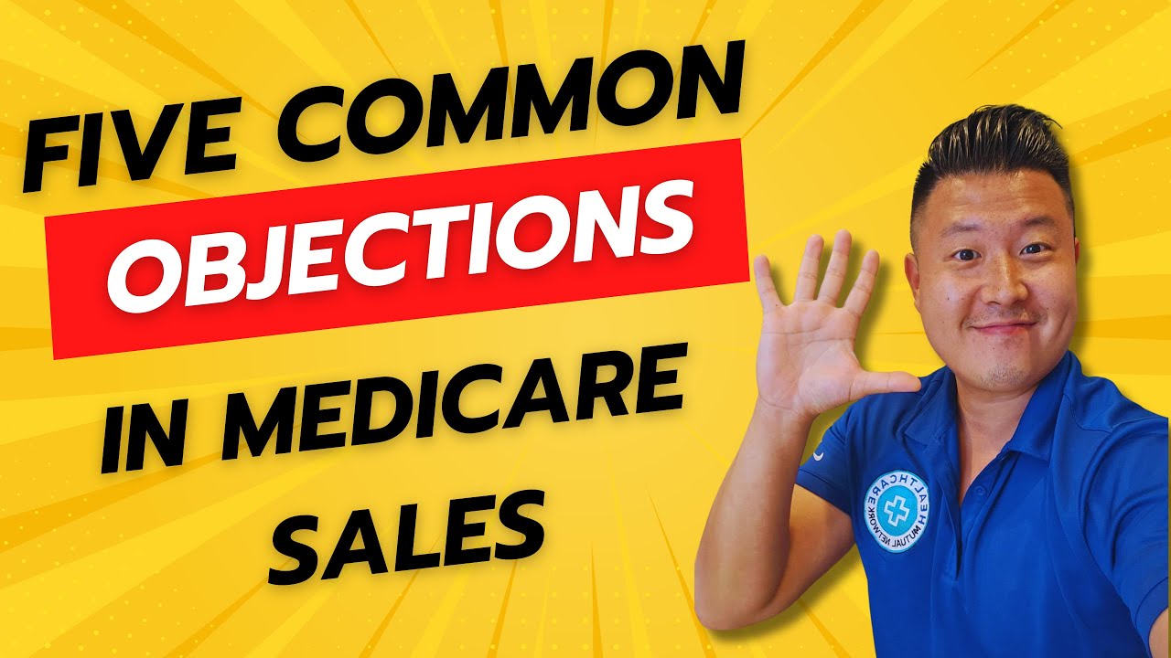 5 Common Objections For Medicare Agents! (5 Bonus Covered CA Objections!)