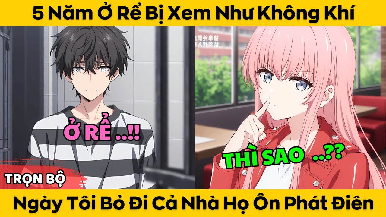 5 Năm Ở Rể Bị Xem Như Không Khí - Ngày Tôi Bỏ Đi Cả Nhà Họ Ôn Phát Điên