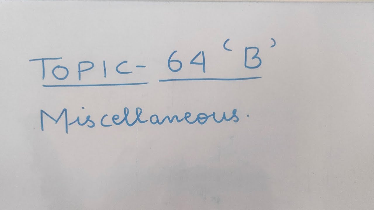 Topic - 64 B. Miscellaneous.