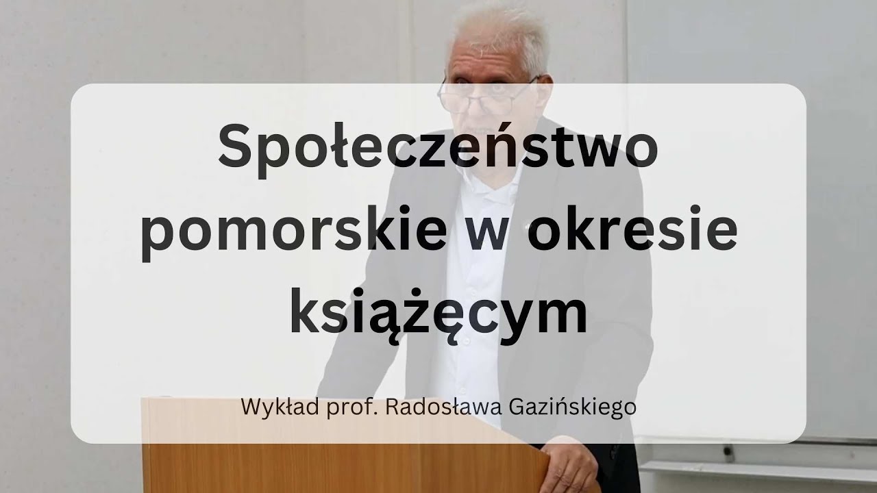 Społeczeństwo pomorskie w okresie książęcym |  Wykład prof. Radosława Gazińskiego