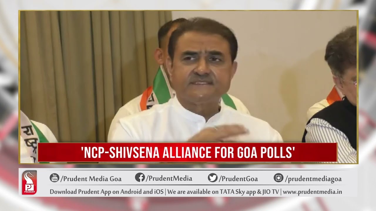 NCP & SHIV SENA TO FIGHT GOA ASSEMBLY POLLS TOGETHER