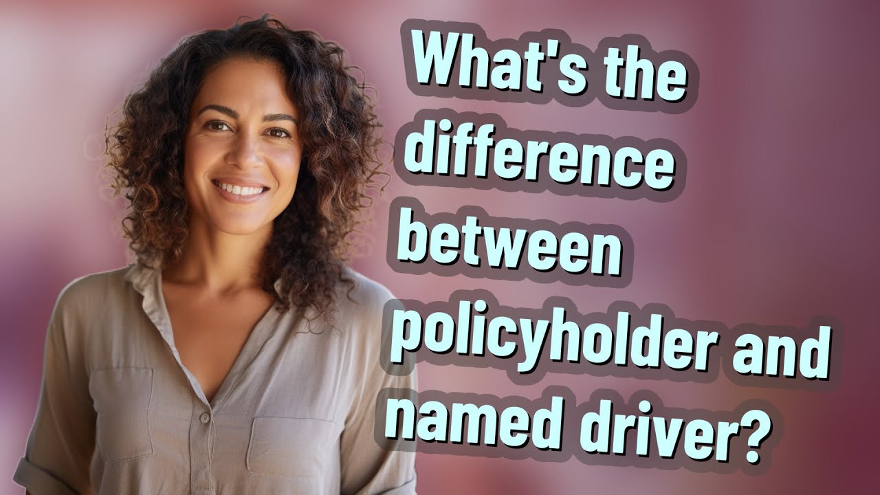 What's the difference between policyholder and named driver?