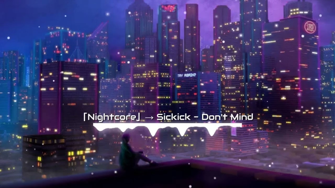 「Nightcore」→ Sickick - Don't Mind