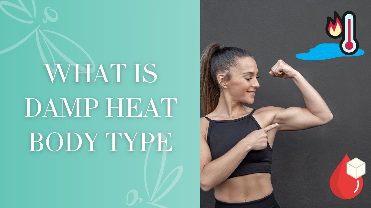 Understanding Body Types with TCM: Damp Heat | Holistic Medicine | Body Types | Eastern Wellness