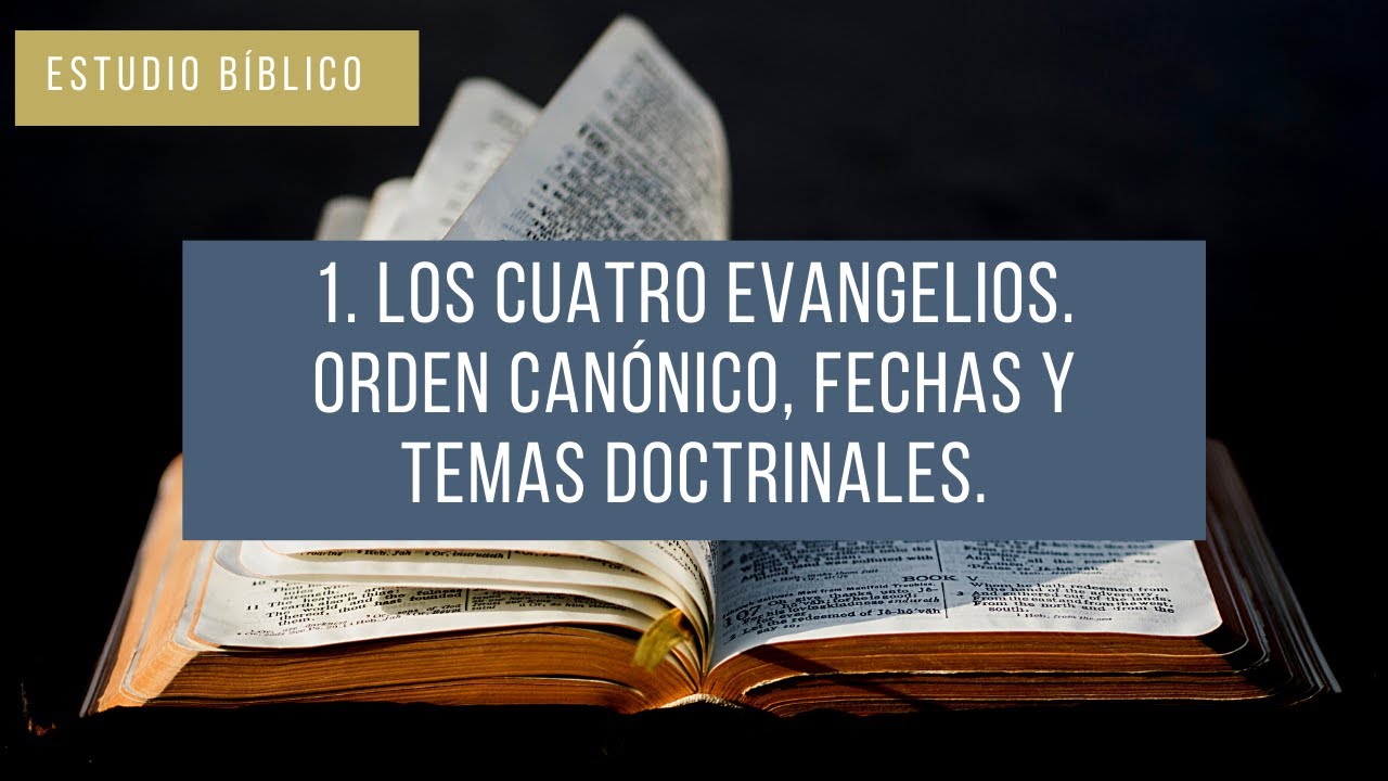 1. Los cuatro Evangelios. Orden canónico, fechas y temas doctrinales.