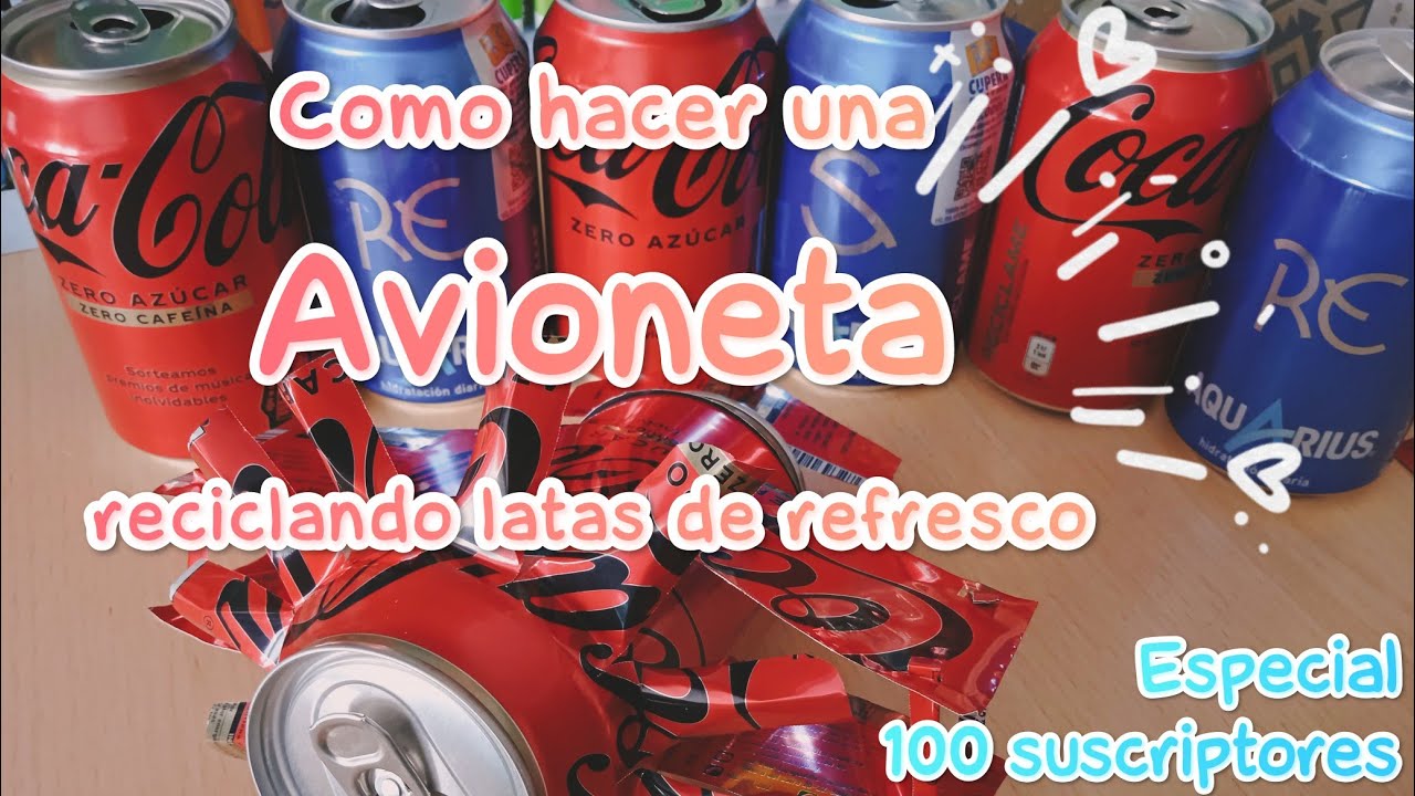 Como hacer una Avioneta Reciclando Latas de refresco // Especial 100 suscriptores.