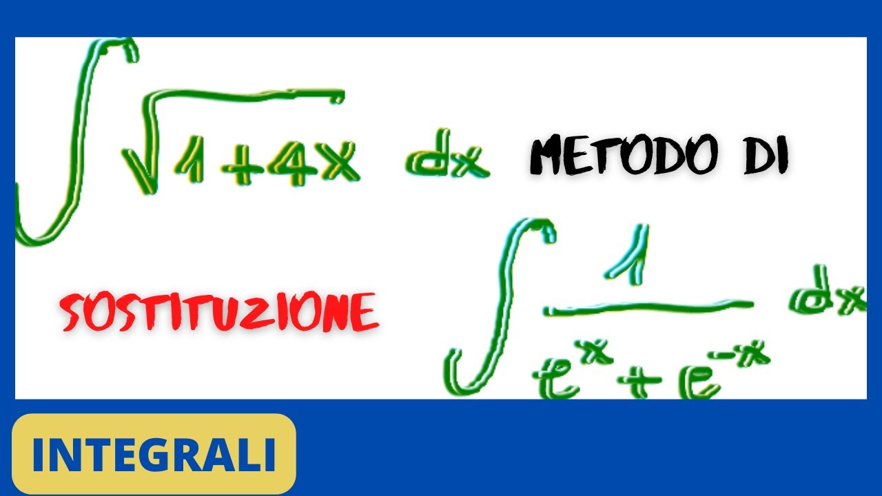 Integrali con il metodo di sostituzione: spiegazione completa
