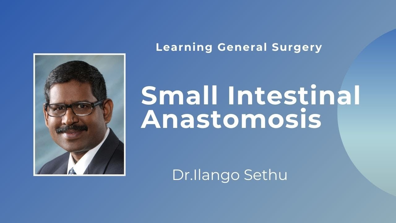 Small Intestinal Anastomosis : Dr Ilango Sethu