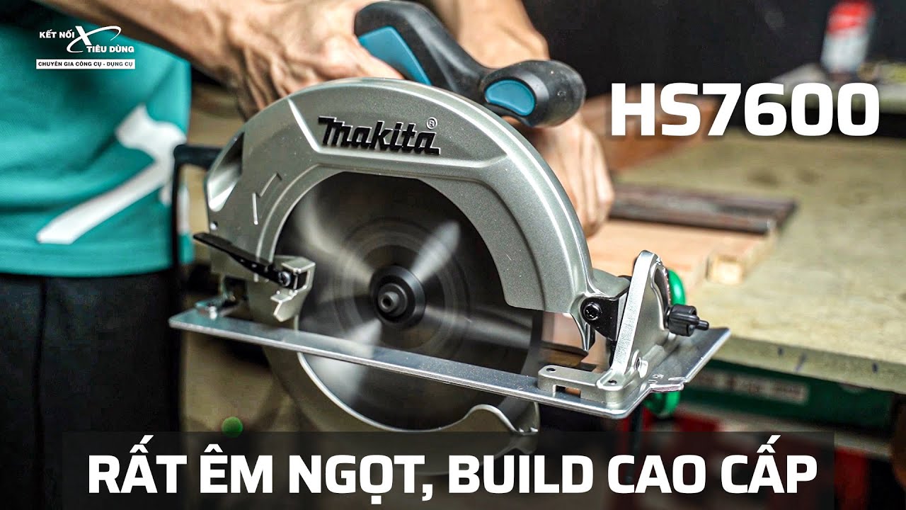 Máy Cưa Đĩa Cao Cấp Makita HS7600 | Êm Hơn, Đằm Hơn, Xài Sướng Hơn