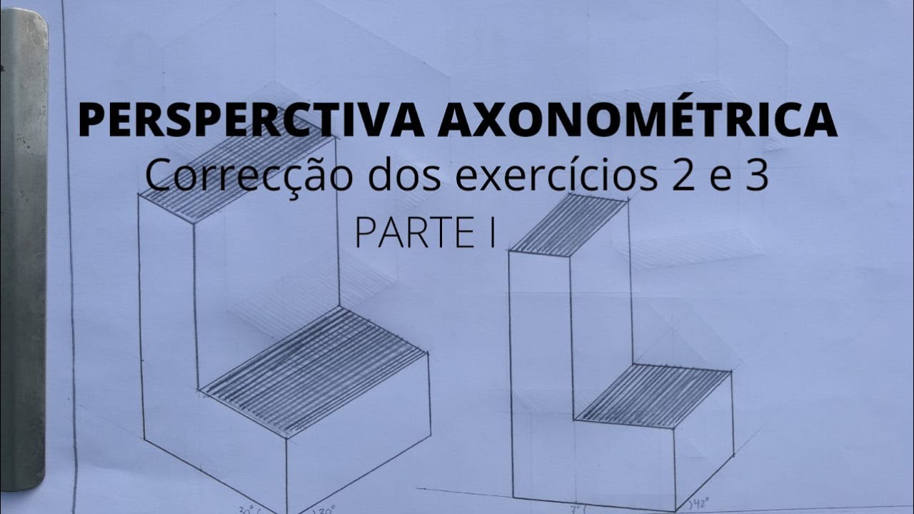 Perspectiva Axonométrica   - Correção dos exercícios 2 e 3   - Parte 1 (de 3 partes)