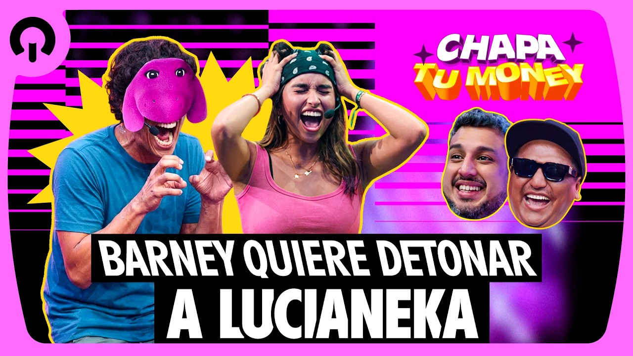 BARNEY QUIERE DETONAR A LUCIANEKA | CHAPA TU MONEY