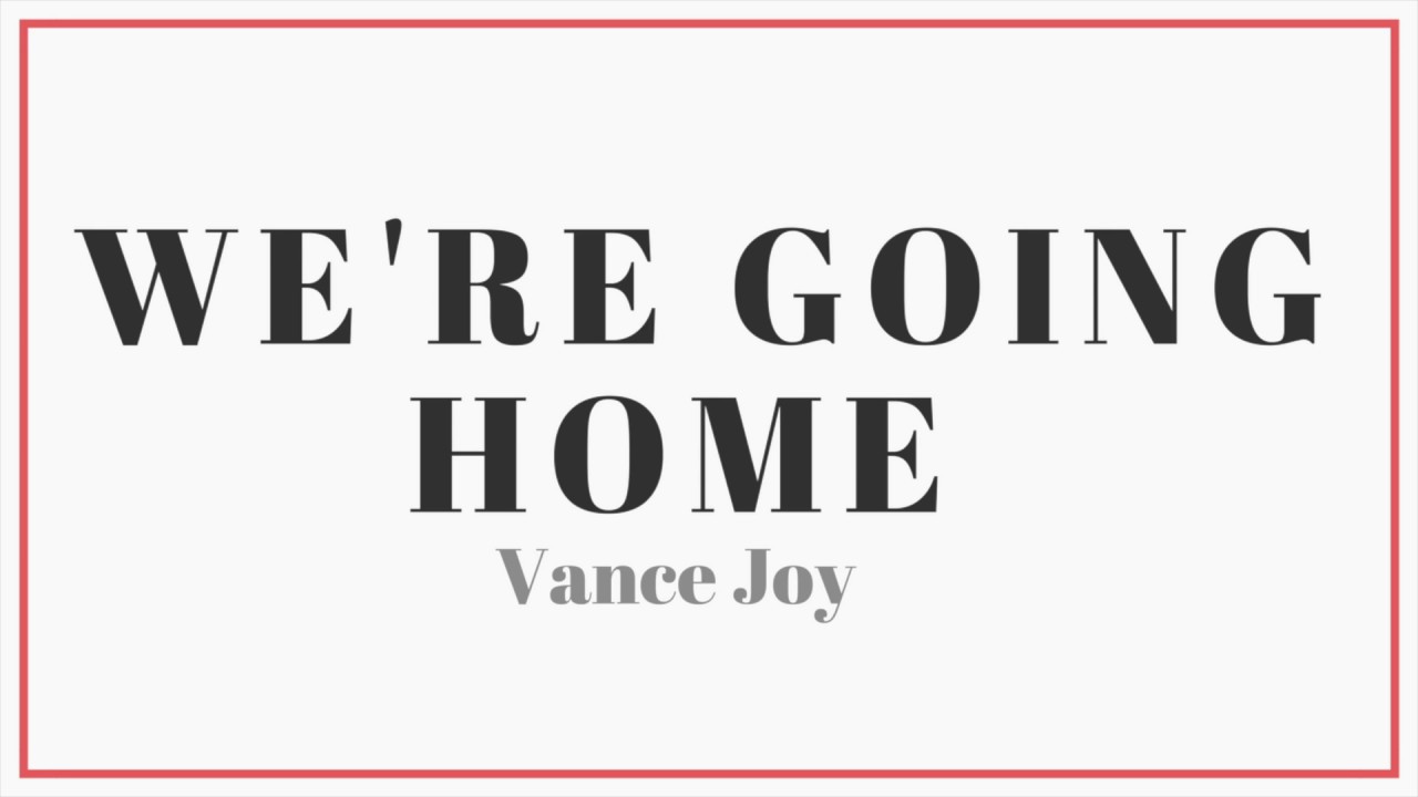 Vance Joy - We're Going Home | Lyrics