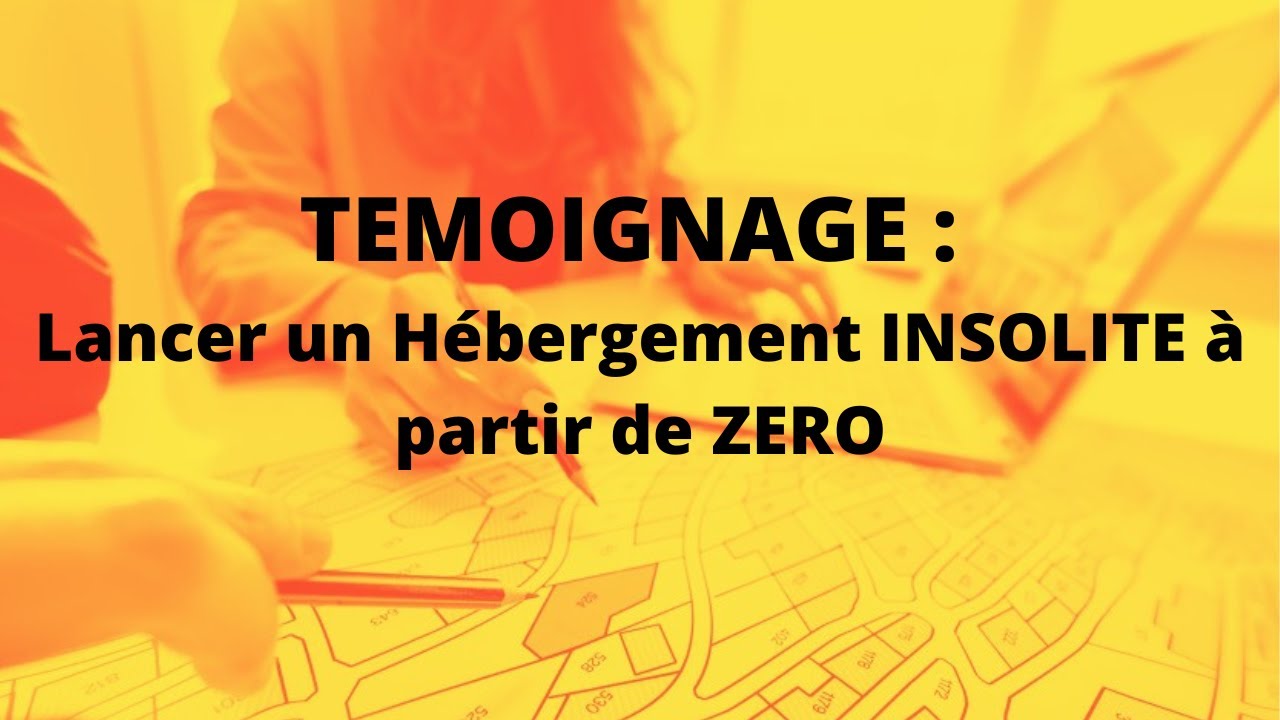 Ouvrir un h&eacute;bergement INSOLITE &agrave; partir de Z&eacute;ro