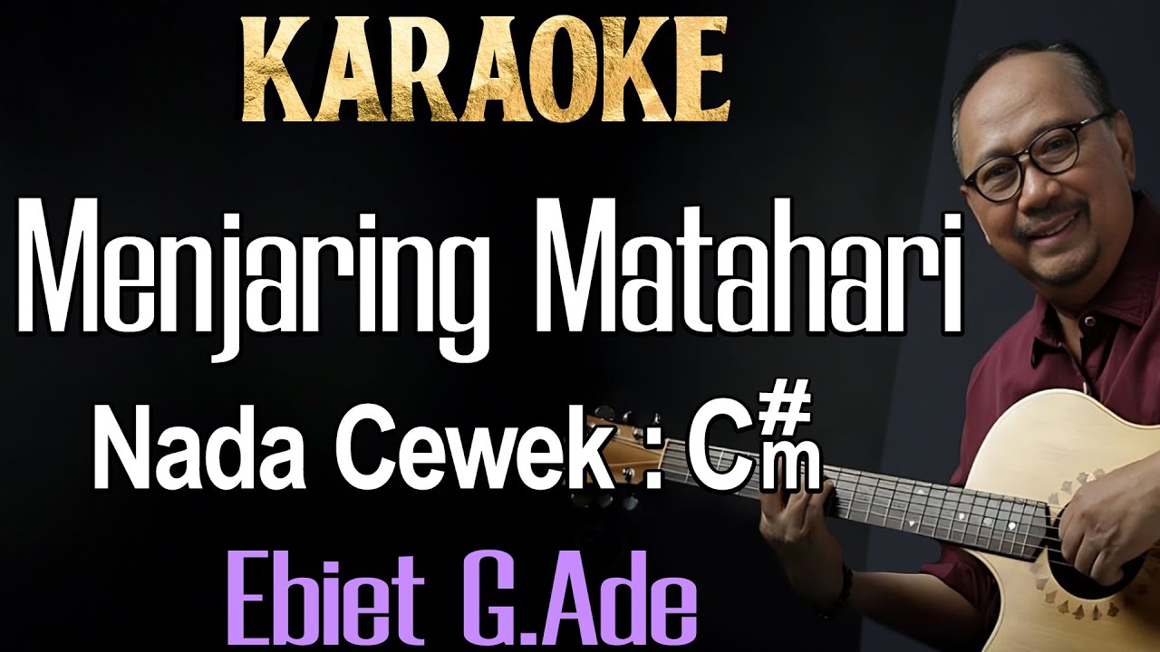 Menjaring Matahari (Karaoke) Ebiet G Ade Nada Wanita/ Cewek/ Female key C#m